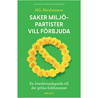 HG Abrahamson Saker miljöpartister vill förbjuda: en överlevnadsguide till det gröna folkhemmet (bok, kartonnage)