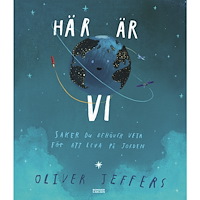 Oliver Jeffers Här är vi : saker du behöver veta för att leva på jorden (inbunden)