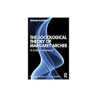 Taylor & francis ltd The Sociological Theory of Margaret Archer (häftad, eng)