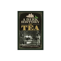 Pen & Sword Books Ltd A Dark History of Tea (häftad, eng)