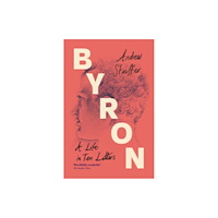 Cambridge University Press Byron: A Life in Ten Letters (häftad, eng)