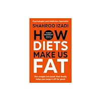 Bonnier Books Ltd How Diets Make Us Fat (inbunden, eng)