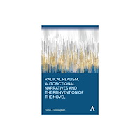 Anthem press Radical Realism, Autofictional Narratives and the Reinvention of the Novel (häftad, eng)