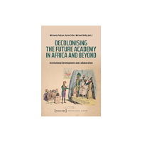 Transcript Verlag Decolonising the Future Academy in Africa and Beyond (häftad, eng)