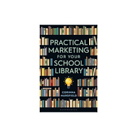 Bloomsbury Publishing PLC Practical Marketing for Your School Library (häftad, eng)