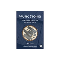 Archaeopress Music Stones: The Rediscovery of Ringing Rock (häftad, eng)
