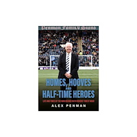 The Self-Publishing Partnership Ltd Homes, Hooves and Half-time Heroes (inbunden, eng)