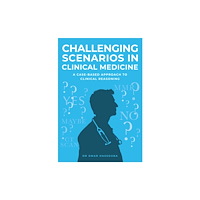 The Self-Publishing Partnership Ltd Challenging Scenarios in Clinical Medicine (häftad, eng)