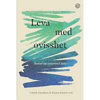 Lisbeth Gustafsson Leva med ovisshet : samtal om existentiell hälsa (häftad)