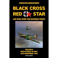 Christer Bergström Black Cross / red star : air war over the Eastern front. Volume 6. From Kursk to Kiev July-November 1943 (inbunden, eng)