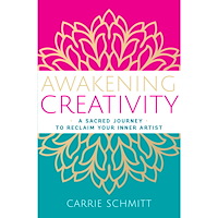 Carrie Schmitt Awakening Creativity: A Sacred Journey to Reclaim Your Inner Artist (häftad, eng)