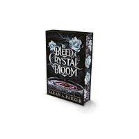 Sarah A. Parker To Bleed a Crystal Bloom (inbunden, eng)