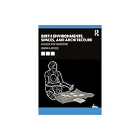 Taylor & francis ltd Birth Environments, Spaces and Architecture (häftad, eng)