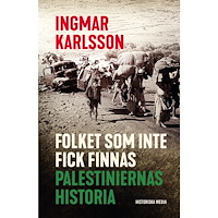 Ingmar Karlsson Folket som inte fick finnas : palestiniernas historia (inbunden)