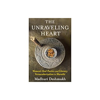 Columbia university press The Unraveling Heart (häftad, eng)