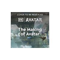 Dorling Kindersley Ltd The Making of Avatar (inbunden, eng)