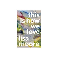 House of Anansi Press Ltd ,Canada This Is How We Love (häftad, eng)