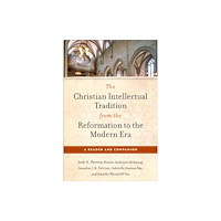 Baker publishing group The Christian Intellectual Tradition from the Reformation to the Modern Era (häftad, eng)