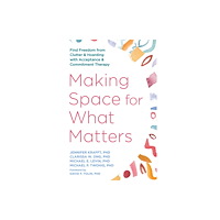 New Harbinger Publications Making Space for What Matters (häftad, eng)