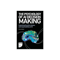 BCS Learning & Development Limited The Psychology of AI Decision Making (häftad, eng)