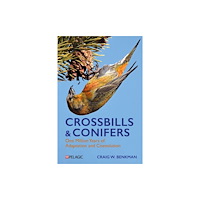 Pelagic Publishing Crossbills and Conifers (inbunden, eng)