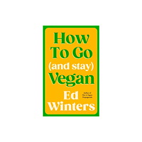 Ebury Publishing How to Go (and Stay) Vegan (inbunden, eng)