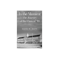 Pegasus Elliot Mackenzie Publishers In the Moment: The Journey of the Class of '70 (häftad, eng)