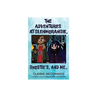 Pegasus Elliot Mackenzie Publishers The Adventures at GlenMorangie, Ghostie's, and me.. (häftad, eng)