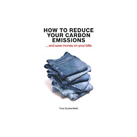 London Publishing Partnership How to Reduce Your Carbon Emissions: ... and Save Money on Your Bills (häftad, eng)