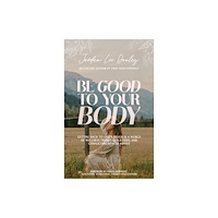 Waterbrook Press (A Division of Random House Inc) Be Good to Your Body (inbunden, eng)