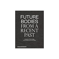 De Gruyter Future Bodies from a Recent Past (inbunden, eng)