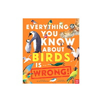 Nosy Crow Ltd Everything You Know About Birds is Wrong! (inbunden, eng)