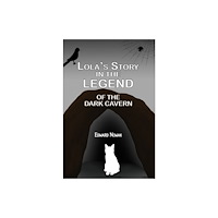 Austin Macauley Publishers Lola's Story in the Legend of the Dark Cavern (inbunden, eng)