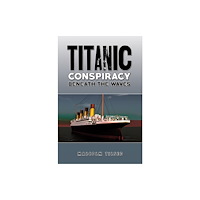 Austin Macauley Publishers Titanic Conspiracy Beneath the Waves (häftad, eng)
