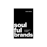 Austin Macauley Publishers Soulful Brands: Why the Future of Business Is Human (häftad, eng)