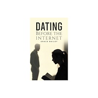 Austin Macauley Publishers Dating Before the Internet (häftad, eng)
