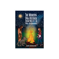 Austin Macauley Publishers LLC The Modern Dog Decoded: From Wolves to Dogs in Handbags (häftad, eng)