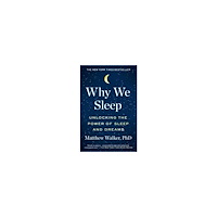 Matthew Walker Why We Sleep: Unlocking the Power of Sleep and Dreams (häftad, eng)