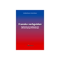 Ulla Britta Persson Franska verbguiden: Regelbundna och oregelbundna verb med uttal, böjningar och förklaringar (inbunden, fre)