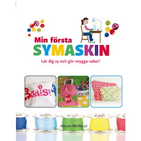 Alison McNicol Min första symaskin : lär dig sy och gör snygga saker (inbunden) (Skadad)