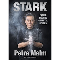 Petra Malm Stark : fysisk träning och mental styrka (inbunden)