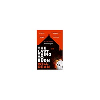 Will Dean The Last Thing to Burn: Longlisted for the CWA Gold Dagger and shortlisted for the Theakstons Crime Novel of the Year (h...