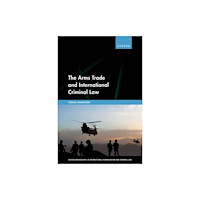 Oxford University Press The Arms Trade and International Criminal Law (inbunden, eng)