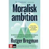 Rutger Bregman Moralisk ambition : sluta slösa bort din begåvning och skapa något som verkligen får betydelse (inbunden)