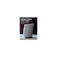 Sus Borgbjerg Practical Pottery: A Complete Guide to Getting Started in Making Beautiful & Functional Bowls, Plates, Vases & More on t...