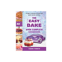 Eduardo Gibson The Easy Bake Oven Complete Cookbook (inbunden, eng)