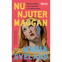 Maria Sveland Nu njuter Maggan : modersmjölk, mammaskuld och bekännelser (pocket)