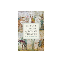 Princeton University Press The Lost History of Roman Theatre (inbunden, eng)