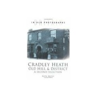The History Press Ltd Cradley Heath, Old Hill and District: A Second Selection (häftad, eng)