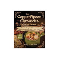Skyhorse Publishing The CopperSpoon Chronicles Cookbook (inbunden, eng)